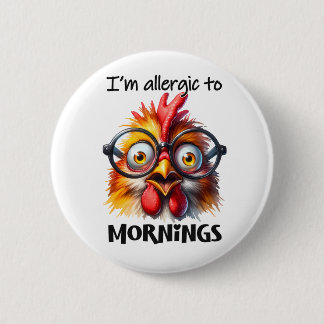 I'm alleraic to Mornings! 6 Cm Round Badge