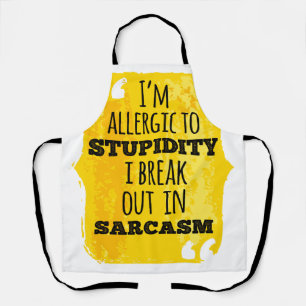 I'm Allergic to Stupidity I Break Out In Sarcasm Apron