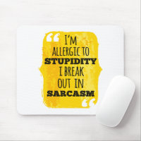 I'm Allergic to Stupidity I Break Out In Sarcasm
