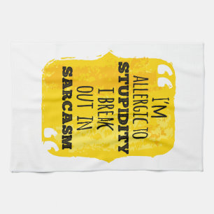 I'm Allergic to Stupidity I Break Out In Sarcasm Tea Towel