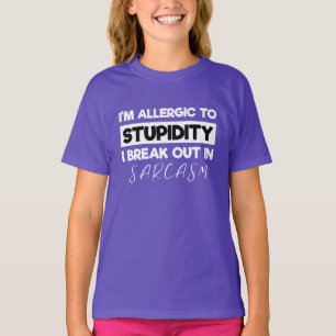 I'm Allergic to Stupidity I Breakout in Sarcasm T-Shirt