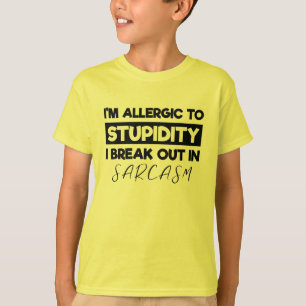 I'm Allergic to Stupidity I Breakout in Sarcasm T-Shirt
