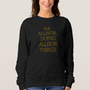 I'm Allison Doing Allison Things Birthday Grunge Sweatshirt