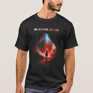 Im alone again person standing middle cave alone T-Shirt