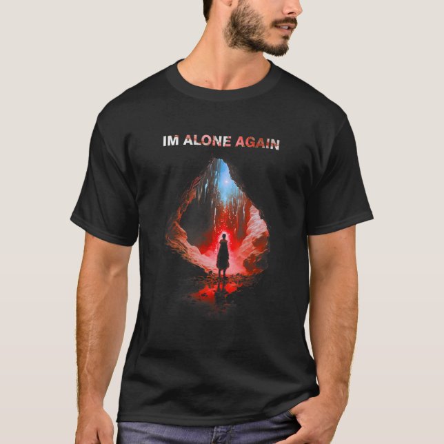 Im alone again person standing middle cave alone T-Shirt (Front)