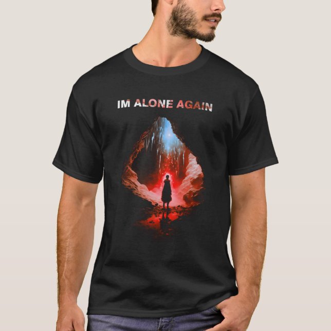Im Alone Again Person Standing Middle Cave Alone T-Shirt (Front)