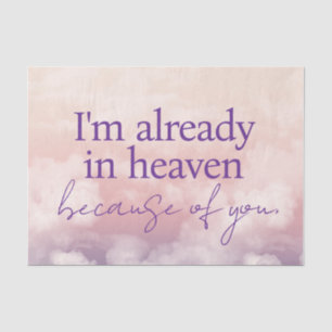 I'm Already in Heaven Because of You Tissue Paper