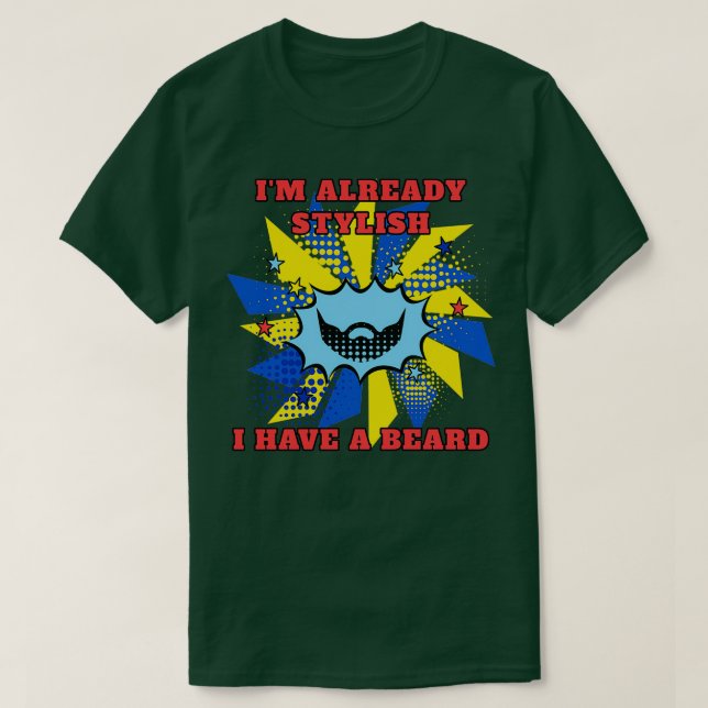 Im already stylish I have a beard in popart style T-Shirt (Design Front)