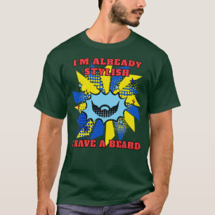 Im already stylish I have a beard in popart style T-Shirt
