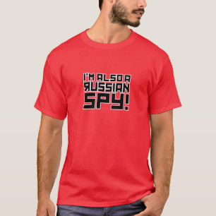 I'm Also A Russian Spy T-Shirt