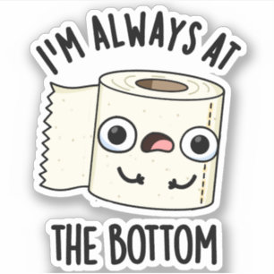 I'm Always At The Bottom Funny Toilet Paper Pun