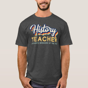 I'm Always Bringing Up the Past Retro History Tea T-Shirt
