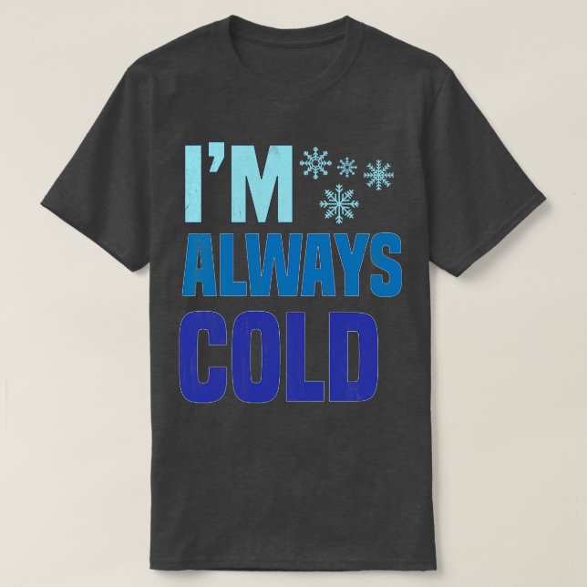 Im Always Cold T-Shirt (Design Front)