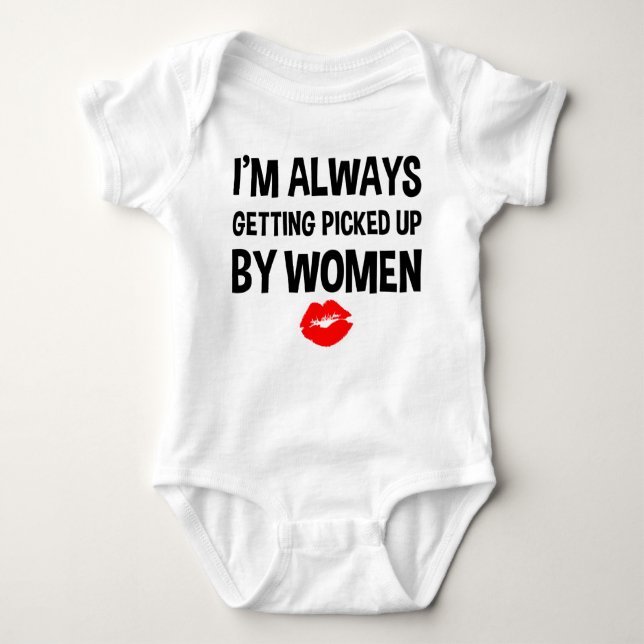 I'm Always Getting Picked Up By Women Funny New Baby Bodysuit (Front)