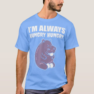 I'm Always Hungry Foodie 4591633 T-Shirt