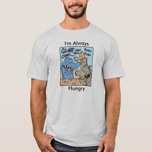 I'm Always Hungry Funny T-Shirt (Front)