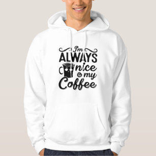 I'm Always Nice To My Coffee Anxie Mental Health Hoodie