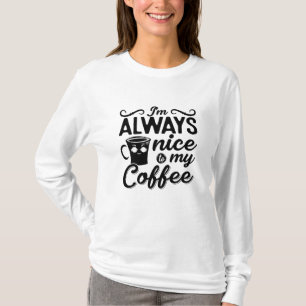 I'm Always Nice To My Coffee Anxie Mental Health T-Shirt