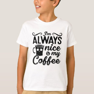 I'm Always Nice To My Coffee Anxie Mental Health T-Shirt