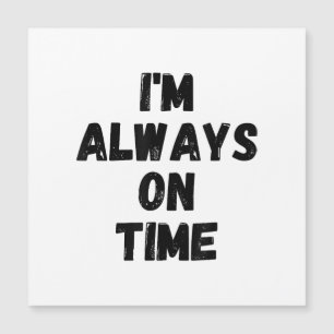 I'm Always On Time Funny White Lie Party