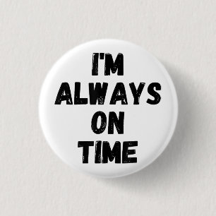 I'm Always On Time Funny White Lie Party 3 Cm Round Badge