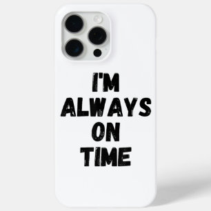 I'm Always On Time Funny White Lie Party iPhone 15 Pro Max Case