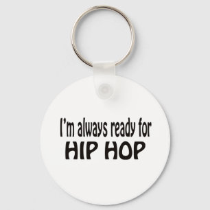 I'm always ready for Hip Hop. Key Ring