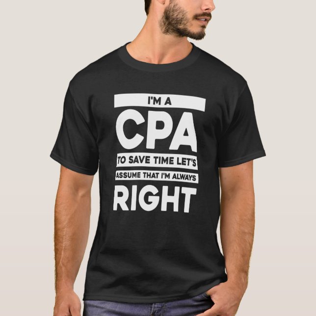Im Always Right Certified Public Accountant  Cpa T-Shirt (Front)