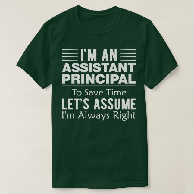 Im Always Right Funny Assistant Principal T-Shirt (Design Front)