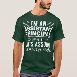 Im Always Right Funny Assistant Principal T-Shirt