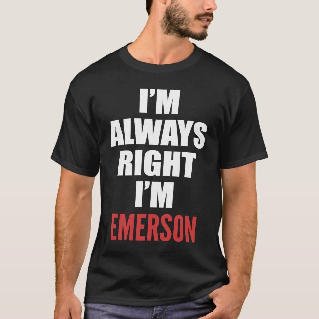 I'm Always Right I'm Emerson T-Shirt (Front)
