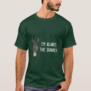 "I'm Always the Donkey" T-Shirt