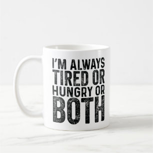 I'M Always Tired Or Hungry Or Both Coffee Mug