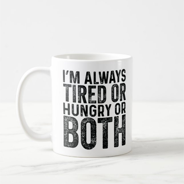 I'M Always Tired Or Hungry Or Both  Coffee Mug (Left)