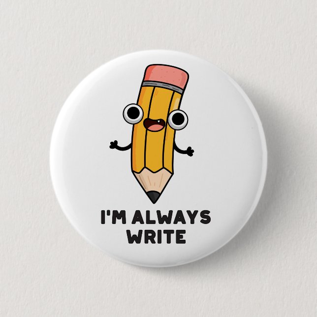 I'm Always Write Funny Pencil Pun  6 Cm Round Badge (Front)