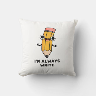 I'm Always Write Funny Pencil Pun Cushion