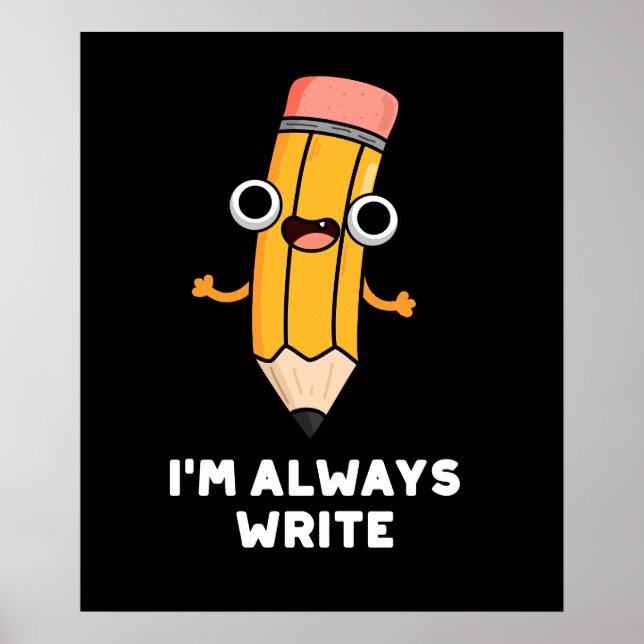 I'm Always Write Funny Pencil Pun Dark BG Poster (Front)