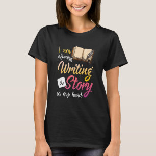 I'm Always Writing A Story In My Head Novelist Aut T-Shirt