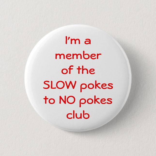 I'm amember of theSLOW pokesto NO ... - Customised 6 Cm Round Badge (Front)