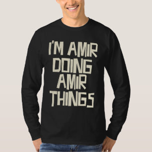 I'm Amir doing Amir things T-Shirt