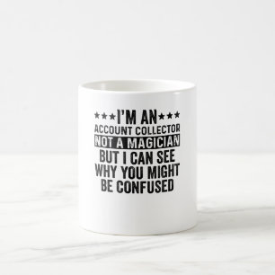 I'm An Account Collector Not A Magician Funny Coffee Mug