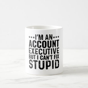 I'M An Account Executive But I Can't Fix Stupid Coffee Mug