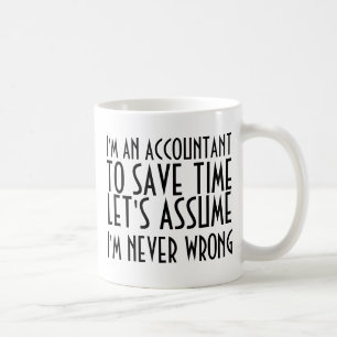 I'M AN ACCOUNTANT, TO SAVE TIME, LET'S ASSUME... COFFEE MUG