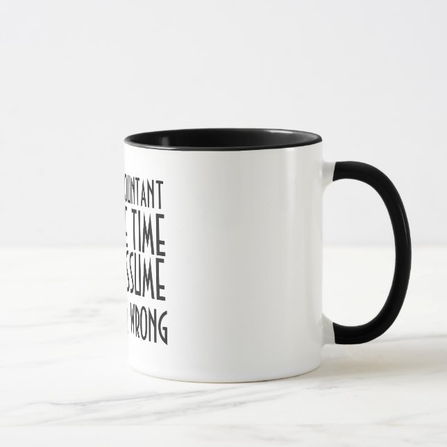 I'M AN ACCOUNTANT, TO SAVE TIME, LET'S ASSUME MUG (Right)