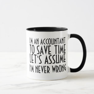I'M AN ACCOUNTANT, TO SAVE TIME, LET'S ASSUME... MUG