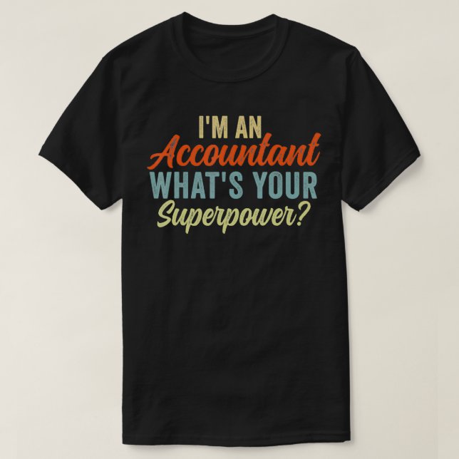 I'm An Accountant What's Your Superpower Funny Acc T-Shirt (Design Front)