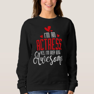 I'm An Actress  Broadway Girl Drama Play Theatre Sweatshirt
