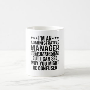 I'm An Administrative Manager Not A Magician Funny Coffee Mug