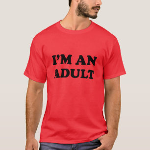 I'm An Adult T-Shirt