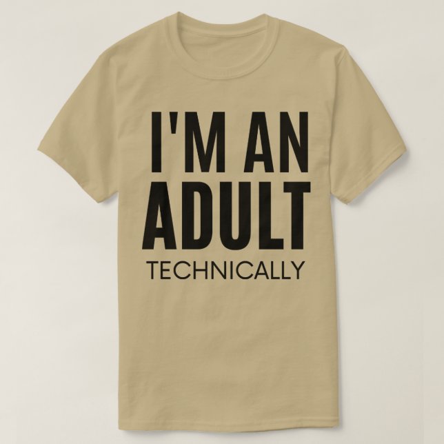 Im an adult technically3 T-Shirt (Design Front)
